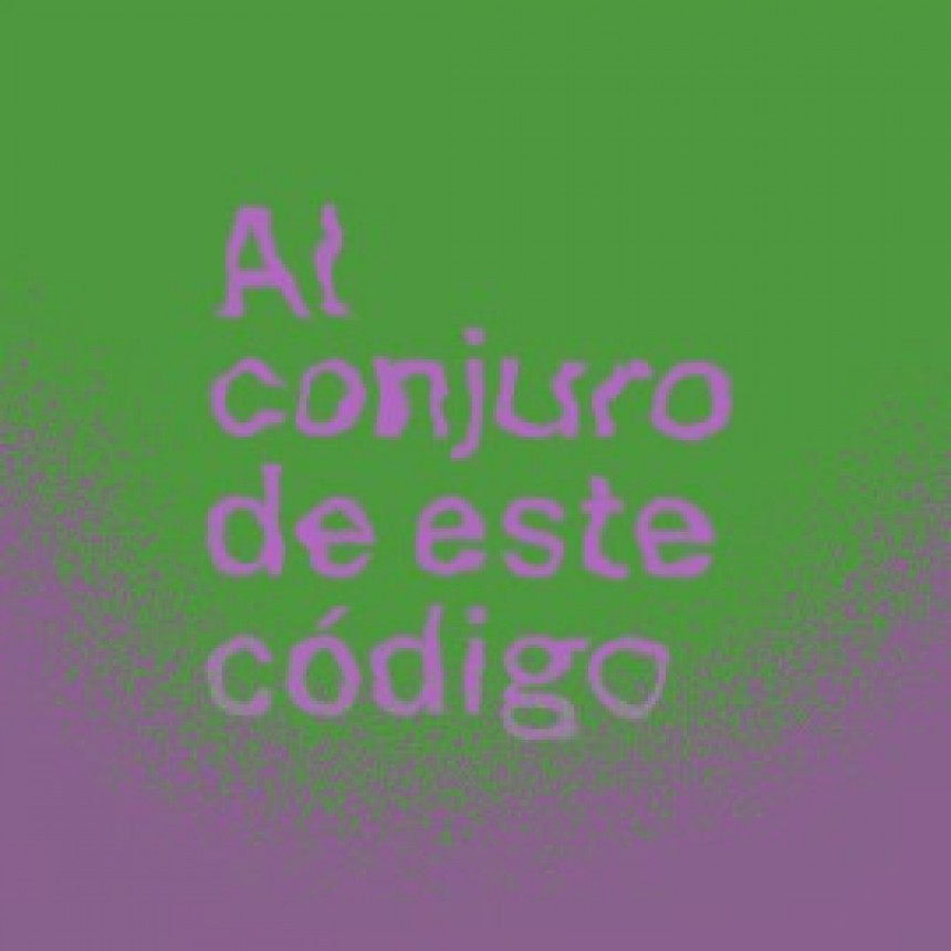 Al conjuro de este código. Tecnofeminismos para reescribir el mundo