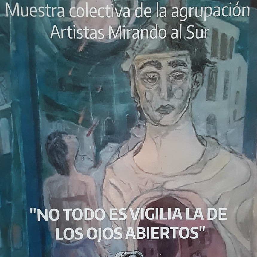 Muestra colectiva &ldquo;No todo es vigilia la de los ojos abiertos&rdquo;*