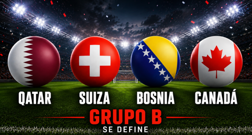 El Grupo B se define al l&iacute;mite: qu&eacute; necesitan Suiza, Canad&aacute;, Bosnia y Qatar, las formaciones y d&oacute;nde ver los partidos
