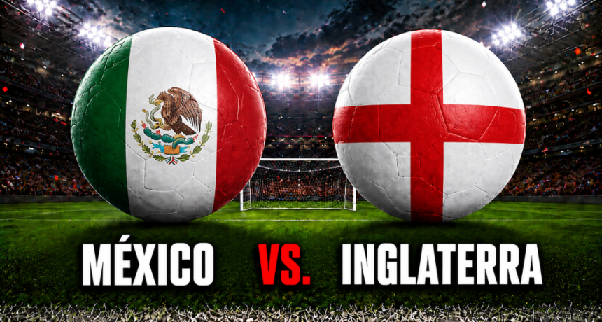 M&eacute;xico vs. Inglaterra por el Mundial 2026: hora, formaciones y d&oacute;nde ver en vivo el duelo que puede cortar una espera de 40 a&ntilde;os