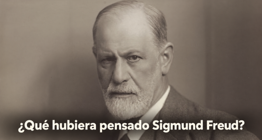&iquest;Qu&eacute; hubiera pensado Sigmund Freud?